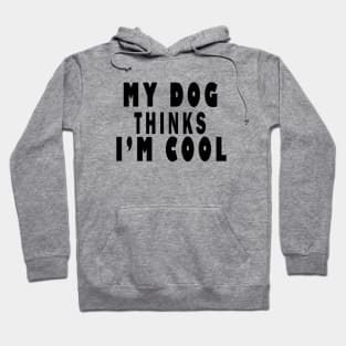 my dog thinks i'm cool Hoodie